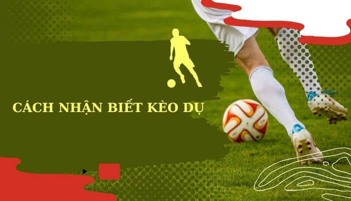 Cách nhận biết kèo dụ để tránh sập bẫy nhà cái
