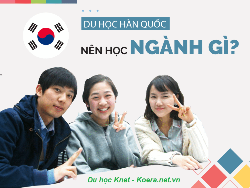 Du Học Hàn Quốc có những ngành gì?